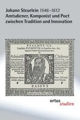 Goltz / Schrammek | Johann Steurlein (1546-1613) - Amtsdiener, Komponist und Poet zwischen Tradition und Innovation | Buch | 978-3-937788-37-1 | sack.de