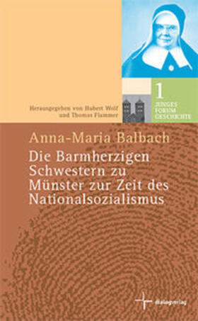 Balbach / Wolf / Flammer |  Die barmherzigen Schwestern zu Münster zur Zeit des Nationalsozialismus | Buch |  Sack Fachmedien