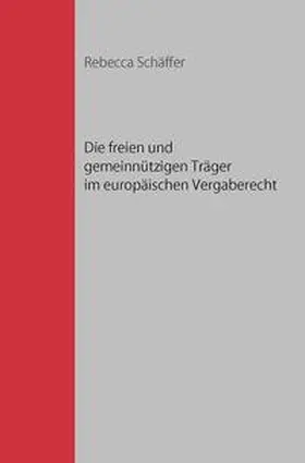 Schäffer |  Die freien und gemeinnützigen Träger im europäischen Vergaberecht | Buch |  Sack Fachmedien