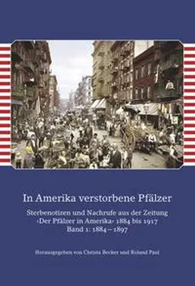 Becker / Paul / Pfälzisch-Rheinische Familienkunde e.V. |  In Amerika verstorbene Pfälzer / In Amerika verstorbene Pfälzer. Band I: 1884—1897 | Buch |  Sack Fachmedien