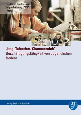 Deutsche Kinder- und Jugendstiftung |  Jung. Talentiert. Chancenreich? | Buch |  Sack Fachmedien