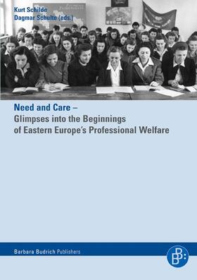 Schilde / Schulte |  Need and Care – Glimpses into the Beginnings of Eastern Europe’s Professional Welfare | Buch |  Sack Fachmedien