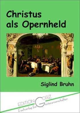 Bruhn |  Christus als Opernheld im späten 20. Jahrhundert | Buch |  Sack Fachmedien