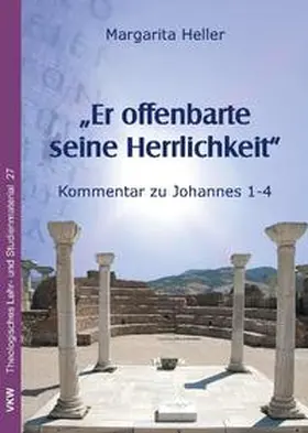 Heller |  ‚Er offenbarte seine Herrlichkeit’: Kommentar zu Johannes 1-4 | Buch |  Sack Fachmedien