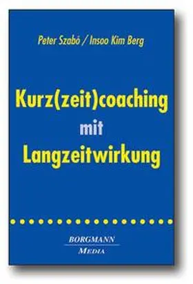 Szabó / Berg |  Kurz(zeit)coaching mit Langzeitwirkung | Buch |  Sack Fachmedien