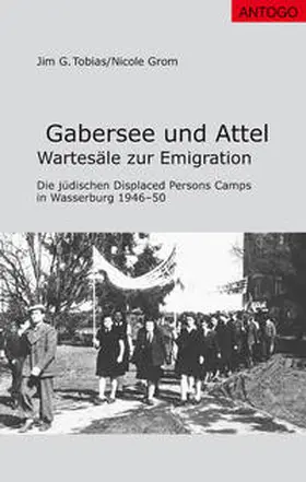 Tobias / Grom | Gabersee und Attel. Wartesäle zur Emigration | Buch | 978-3-938286-48-7 | sack.de