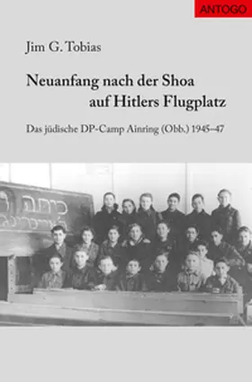 Tobias |  Neuanfang nach der Shoa auf Hitlers Flugplatz | Buch |  Sack Fachmedien