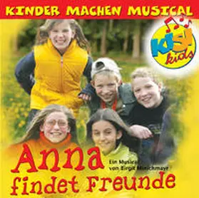 Minichmayr |  Anna findet Freunde. KISI-KIDS - Kinder machen Musical | Sonstiges |  Sack Fachmedien