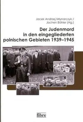 Böhler / Mlynarczyk |  Der Judenmord in den eingegliederten polnischen Gebieten 1939-1945 | Buch |  Sack Fachmedien