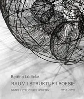 Oppelt / Lüdicke / Möckel, Dr. |  Bettina Lüdicke: Raum | Struktur | Poesie – Space | Structure | Poetry | Buch |  Sack Fachmedien