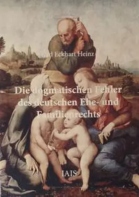 Heinz |  Die dogmatischen Fehler des deutschen Ehe- und Familienrechts | Buch |  Sack Fachmedien