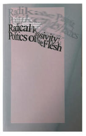 neue Gesellschaft für bildende Kunst / Busch |  Radical Passivity: Politics of the Flesh | Buch |  Sack Fachmedien