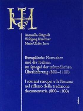 Bougard / Ghignoli / Huschner |  Europäische Herrscher und die Toskana im Spiegel der urkundliche Überlieferung (800-1100). I sovrani europei e la Toscana nel riflesso della tradizione documentaria (800-1100) | Buch |  Sack Fachmedien