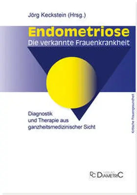 Keckstein / Engelsing / Leyendecker |  Endometriose - Die verkannte Frauenkrankheit | Buch |  Sack Fachmedien