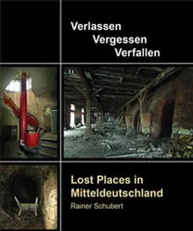 Schubert |  Lost Places in Mitteldeutschland | Buch |  Sack Fachmedien