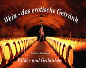 Schubert |  Wein – das erotische Getränk | Buch |  Sack Fachmedien