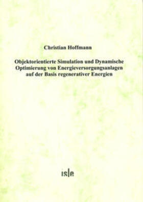 Hoffmann |  Objektorientierte Simulation und Dynamische Optimierung von Energieversorgungsanlagen auf der Basis regenerativer Energien | Buch |  Sack Fachmedien