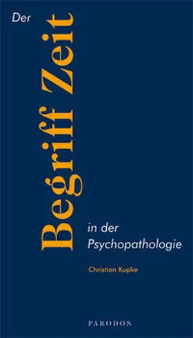 Kupke |  Der Begriff Zeit in der Psychopathologie | Buch |  Sack Fachmedien