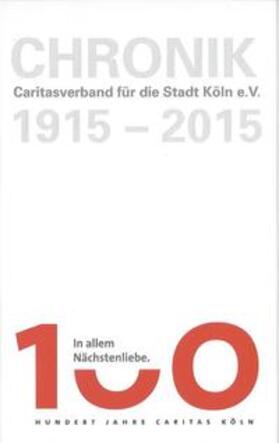 Caritasverband für die Stadt Köln e.V. / Scheidgen |  Chronik. 100 Jahre Caritasverband für die Stadt Köln e.V. | Buch |  Sack Fachmedien