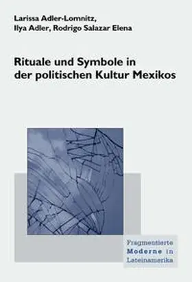 Adler-Lomnitz / Adler / Salazar Elena |  Rituale und Symbole in der politischen Kultur Mexikos | Buch |  Sack Fachmedien