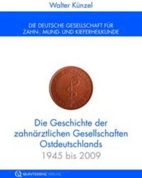 Künzel |  Geschichte der zahnärztlichen Gesellschaften Ostdeutschlands | Buch |  Sack Fachmedien