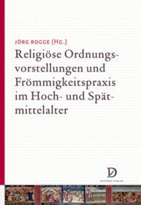 Rogge |  Religiöse Ordnungsvorstellungen und Frömmigkeitspraxis im Hoch- und Spätmittelalter | Buch |  Sack Fachmedien