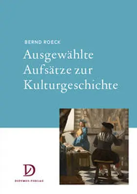 Roeck / Cáceres Mardones / Hacke |  Ausgewählte Aufsätze zur Kulturgeschichte | Buch |  Sack Fachmedien