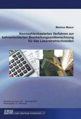 Masur |  Kennzahlenbasiertes Verfahren zur bahnorientierten Bearbeitungszeitberechnung für das Laserstrahlschneiden | Buch |  Sack Fachmedien