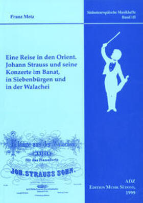 Metz |  Eine Reise in den Orient. Johann Strauss und seine Konzerte im Banat, in Siebenbürgen und in der Walachei | Buch |  Sack Fachmedien