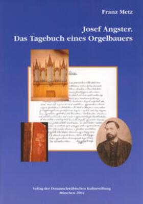 Metz |  Josef Angster. Das Tagebuch eines Orgelbauers | Buch |  Sack Fachmedien