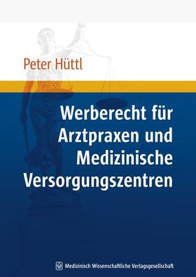 Hüttl |  Werberecht für Arztpraxen und medizinische Versorgungszentren | Buch |  Sack Fachmedien