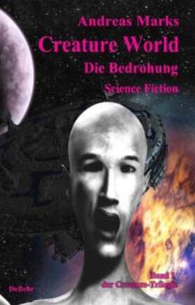 Marks / DeBehr |  Creature World - Die Bedrohung - Science Fiction Roman | Buch |  Sack Fachmedien
