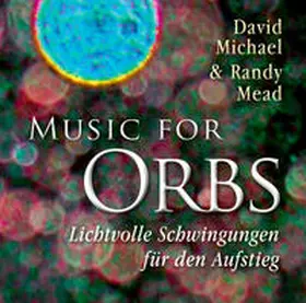 Michael / Mead |  Music for Orbs. Lichtvolle Schwingungen für den Aufstieg | Sonstiges |  Sack Fachmedien