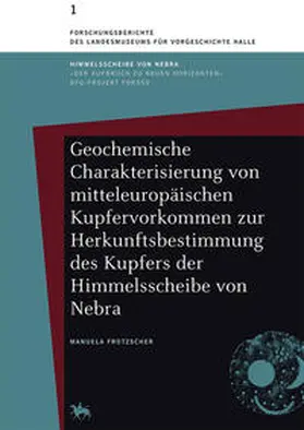 Frotzscher |  Geochemische Charakterisierung von mitteleuropäischen Kupfervorkommen zur Herkunftsbestimmung des Kupfers der Himmelsscheibe von Nebra | Buch |  Sack Fachmedien