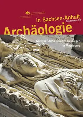 Meller / Schenkluhn / Schmuhl |  Archäologie in Sachsen-Anhalt / Königin Editha und ihre Grablegen in Magdeburg | Buch |  Sack Fachmedien