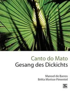 Barros / Morisse Pimentel | Canto do Mato - Gesang des Dickichts | Buch | 978-3-939455-10-3 | sack.de