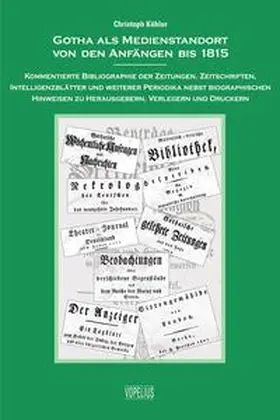 Köhler |  Gotha als Medienstandort von den Anfängen bis 1815 | Buch |  Sack Fachmedien