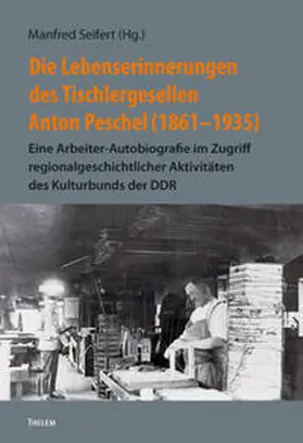 Seifert |  Die Lebenserinnerungen des Tischlergesellen Anton Peschel (1861-1935) | Buch |  Sack Fachmedien