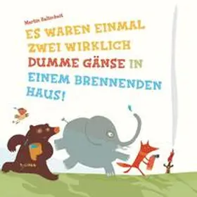 Baltscheit |  Es waren einmal zwei wirklich dumme Gänse in einem brennenden Haus! | Buch |  Sack Fachmedien