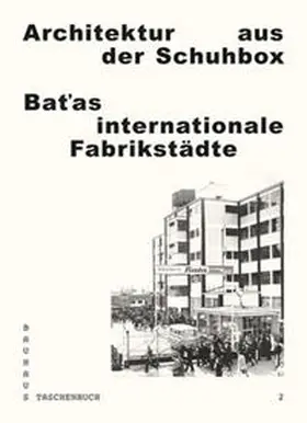 Stiftung Bauhaus Dessau / Bittner / Hackenbroich |  Architektur aus der Schuhbox. Batas internationale Fabrikstädte | Buch |  Sack Fachmedien