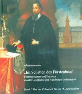 Mettenleiter |  Unterhaltsames und Kurioses aus der Geschichte des Würzburger Juliusspitals - Im Schatten des Fürstenbaus | Buch |  Sack Fachmedien