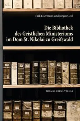 Eisermann / Geiß |  Die Bibliothek des Geistlichen Ministeriums im Dom St. Nikolai zu Greifswald | Buch |  Sack Fachmedien