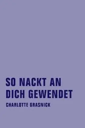 Grasnick / Stein |  So nackt an dich gewendet | Buch |  Sack Fachmedien