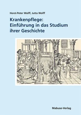 Wolff |  Krankenpflege: Einführung in das Studium ihrer Geschichte | Buch |  Sack Fachmedien