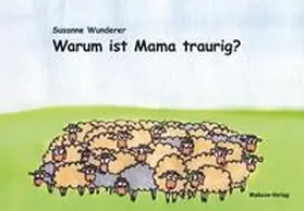 Wunderer |  Warum ist Mama traurig? | Buch |  Sack Fachmedien