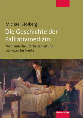 Stolberg |  Die Geschichte der Palliativmedizin | Buch |  Sack Fachmedien