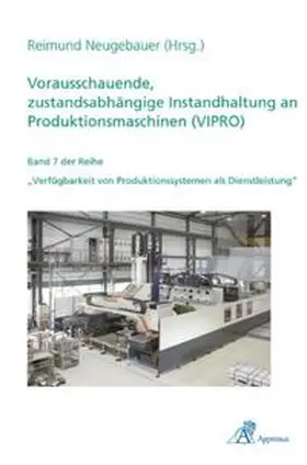 Neugebauer |  Vorausschauende, zustandsabhängige Instandhaltung an Produktionsmaschinen (VIPRO) | Buch |  Sack Fachmedien