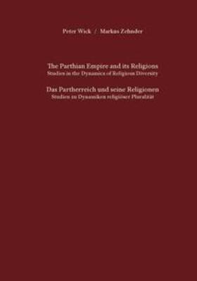 Wick / Zehnder |  The Parthian Empire and its Religions. Studies in the Dynamics of Religious Diversity. Das Partherreich und seine Religionen. Studien zu Dynamiken religiöser Pluralität. | Buch |  Sack Fachmedien