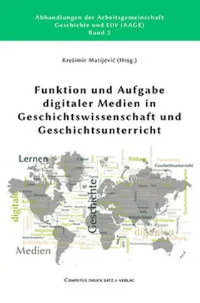 Matijevic |  Funktion und Aufgabe digitaler Medien in Geschichtswissenschaft und Geschichtsunterricht | Buch |  Sack Fachmedien