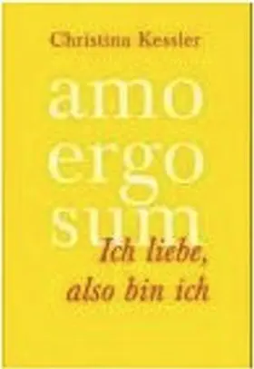 Kessler |  amo ergo sum - Ich liebe, also bin ich | Buch |  Sack Fachmedien